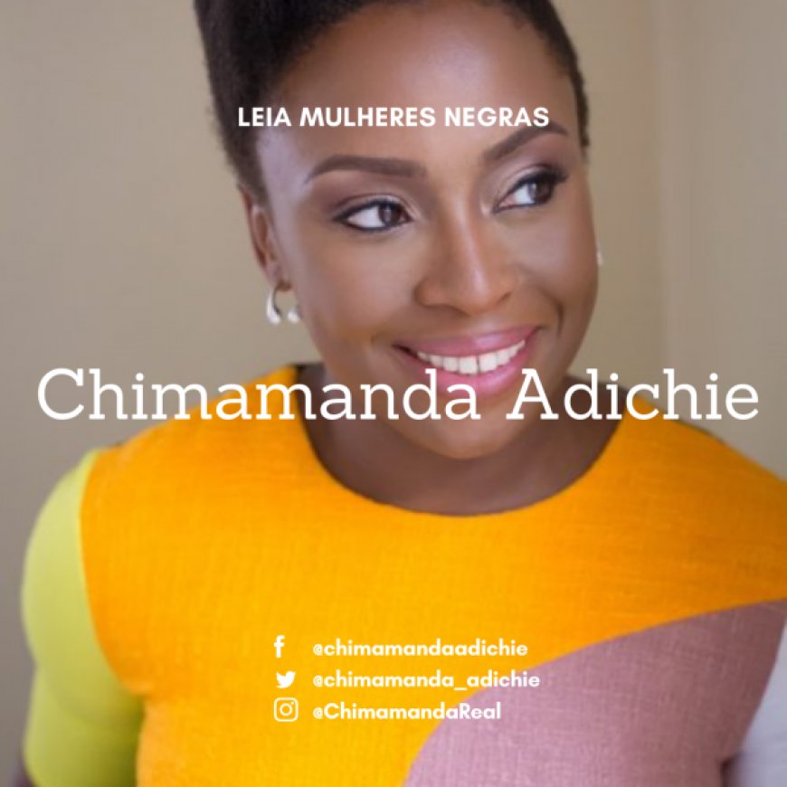 LEIA MULHERES NEGRAS INDICA A ESCRITORA NIGERIANA CHIMAMANDA ADICHIE